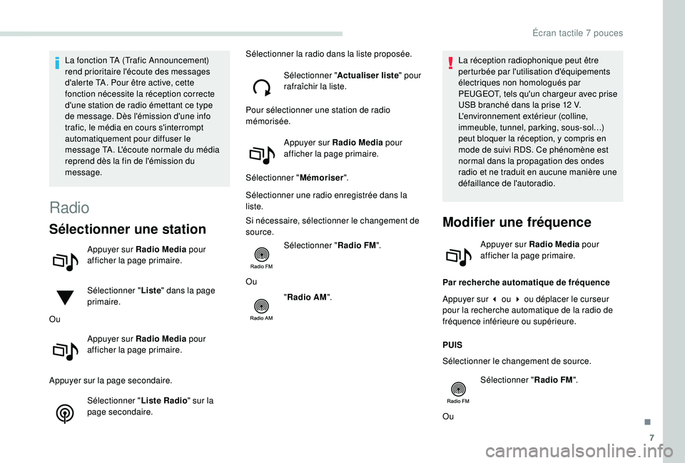 PEUGEOT PARTNER TEPEE ELECTRIC 2017 Manuel du propriétaire (in French) 7
La fonction TA (Trafic Announcement)
rend prioritaire l'écoute des messages
d'alerte TA. Pour être active, cette
fonction nécessite la réception correcte
d'une station de radio PEUGEOT PARTNER TEPEE ELECTRIC 2017 Manuel du propriétaire (in French) 7
La fonction TA (Trafic Announcement)
rend prioritaire l'écoute des messages
d'alerte TA. Pour être active, cette
fonction nécessite la réception correcte
d'une station de radio