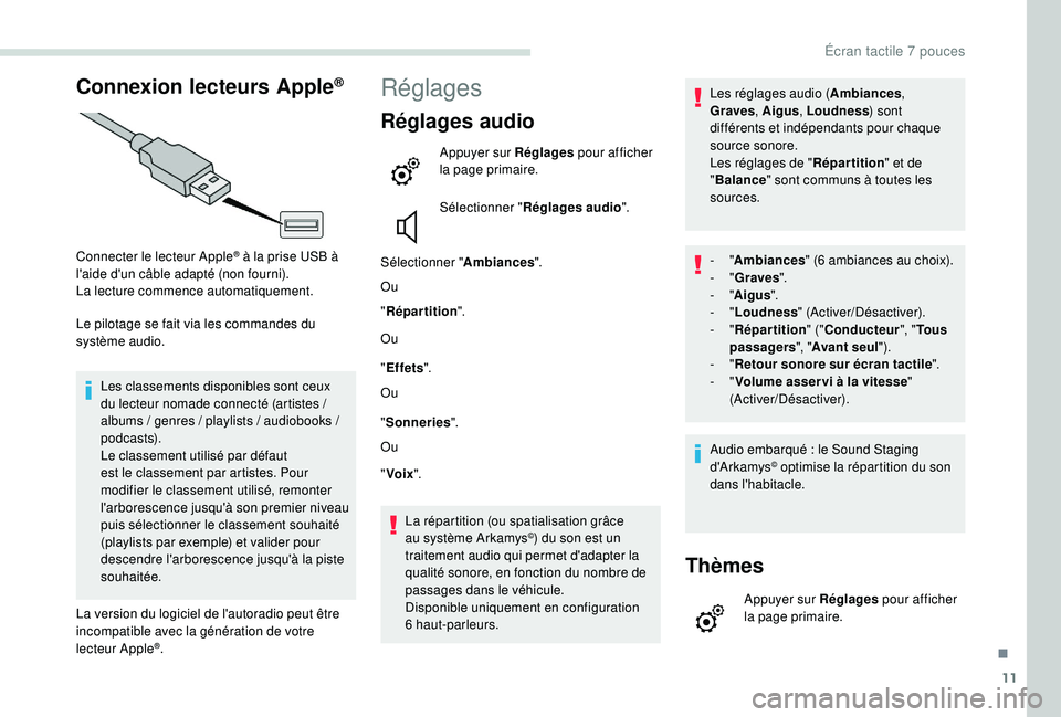 PEUGEOT PARTNER TEPEE ELECTRIC 2017 Manuel du propriétaire (in French) 11
Connexion lecteurs Apple®
Connecter le lecteur Apple® à la prise USB à
l'aide d'un câble adapté (non fourni).
La lecture commence automatiquement.
Le pilotage se fait via les command PEUGEOT PARTNER TEPEE ELECTRIC 2017 Manuel du propriétaire (in French) 11
Connexion lecteurs Apple®
Connecter le lecteur Apple® à la prise USB à
l'aide d'un câble adapté (non fourni).
La lecture commence automatiquement.
Le pilotage se fait via les command