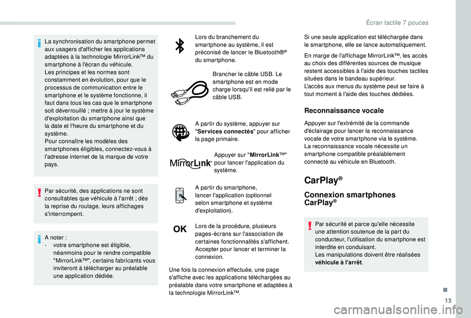 PEUGEOT PARTNER TEPEE ELECTRIC 2017 Manuel du propriétaire (in French) 13
La synchronisation du smartphone permet
aux usagers d'afficher les applications
adaptées à la technologie MirrorLink™ du
smartphone à l'écran du véhicule.
Les principes et les nor PEUGEOT PARTNER TEPEE ELECTRIC 2017 Manuel du propriétaire (in French) 13
La synchronisation du smartphone permet
aux usagers d'afficher les applications
adaptées à la technologie MirrorLink™ du
smartphone à l'écran du véhicule.
Les principes et les nor