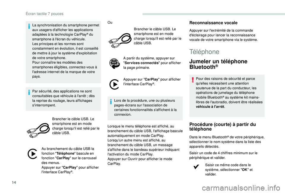 PEUGEOT PARTNER TEPEE ELECTRIC 2017 Manuel du propriétaire (in French) 14
La synchronisation du smartphone permet
aux usagers d'afficher les applications
adaptées à la technologie CarPlay
® du
smartphone à l'écran du véhicule.
Les principes et les normes PEUGEOT PARTNER TEPEE ELECTRIC 2017 Manuel du propriétaire (in French) 14
La synchronisation du smartphone permet
aux usagers d'afficher les applications
adaptées à la technologie CarPlay
® du
smartphone à l'écran du véhicule.
Les principes et les normes