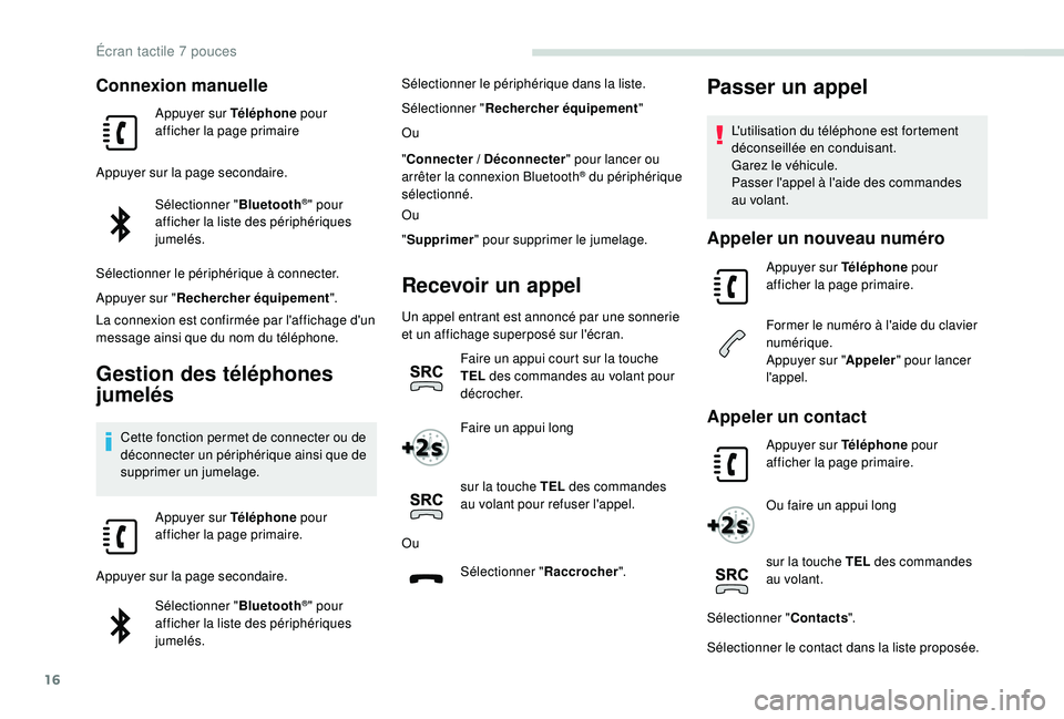 PEUGEOT PARTNER TEPEE ELECTRIC 2017 Manuel du propriétaire (in French) 16
Connexion manuelle
Appuyer sur Téléphone pour
afficher la page primaire
Appuyer sur la page secondaire. Sélectionner " Bluetooth
®" pour
afficher la liste des périphériques
jumelé PEUGEOT PARTNER TEPEE ELECTRIC 2017 Manuel du propriétaire (in French) 16
Connexion manuelle
Appuyer sur Téléphone pour
afficher la page primaire
Appuyer sur la page secondaire. Sélectionner " Bluetooth
®" pour
afficher la liste des périphériques
jumelé