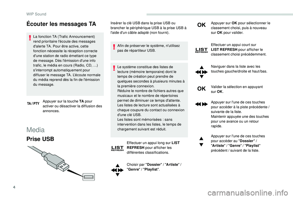 PEUGEOT PARTNER TEPEE ELECTRIC 2017 Manuel du propriétaire (in French) 4
Écouter les messages TA
La fonction TA (Trafic Announcement)
rend prioritaire l'écoute des messages
d'alerte TA. Pour être active, cette
fonction nécessite la réception correcte
d PEUGEOT PARTNER TEPEE ELECTRIC 2017 Manuel du propriétaire (in French) 4
Écouter les messages TA
La fonction TA (Trafic Announcement)
rend prioritaire l'écoute des messages
d'alerte TA. Pour être active, cette
fonction nécessite la réception correcte
d
