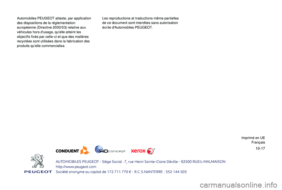 PEUGEOT PARTNER TEPEE ELECTRIC 2017  Manuel du propriétaire (in French) 10-17
Automobiles PEUGEOT atteste, par application 
des dispositions de la réglementation 
européenne (Directive 2000/53) relative aux 
véhicules hors d'usage, qu'elle atteint les 
objectif
