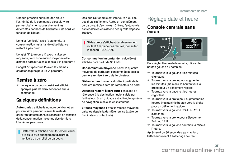 PEUGEOT PARTNER TEPEE ELECTRIC 2017 Manuel du propriétaire (in French) 23
Chaque pression sur le bouton situé à
l'extrémité de la commande d'essuie-vitre
permet d'afficher successivement les
différentes données de l'ordinateur de bord, en
foncti PEUGEOT PARTNER TEPEE ELECTRIC 2017 Manuel du propriétaire (in French) 23
Chaque pression sur le bouton situé à
l'extrémité de la commande d'essuie-vitre
permet d'afficher successivement les
différentes données de l'ordinateur de bord, en
foncti