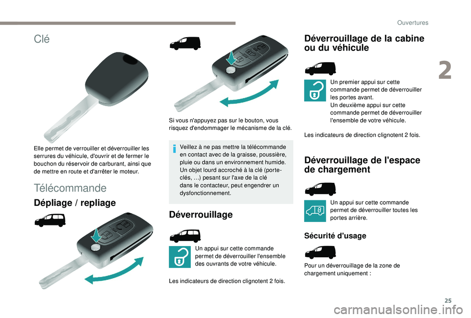 PEUGEOT PARTNER TEPEE ELECTRIC 2017 Manuel du propriétaire (in French) 25
Clé
Elle permet de verrouiller et déverrouiller les
serrures du véhicule, d'ouvrir et de fermer le
bouchon du réser voir de carburant, ainsi que
de mettre en route et d'arrêter le m PEUGEOT PARTNER TEPEE ELECTRIC 2017 Manuel du propriétaire (in French) 25
Clé
Elle permet de verrouiller et déverrouiller les
serrures du véhicule, d'ouvrir et de fermer le
bouchon du réser voir de carburant, ainsi que
de mettre en route et d'arrêter le m