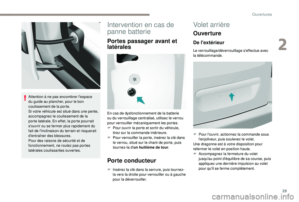 PEUGEOT PARTNER TEPEE ELECTRIC 2017 Manuel du propriétaire (in French) 29
Attention à ne pas encombrer l'espace
du guide au plancher, pour le bon
coulissement de la porte.
Si votre véhicule est situé dans une pente,
accompagnez le coulissement de la
porte lat PEUGEOT PARTNER TEPEE ELECTRIC 2017 Manuel du propriétaire (in French) 29
Attention à ne pas encombrer l'espace
du guide au plancher, pour le bon
coulissement de la porte.
Si votre véhicule est situé dans une pente,
accompagnez le coulissement de la
porte lat
