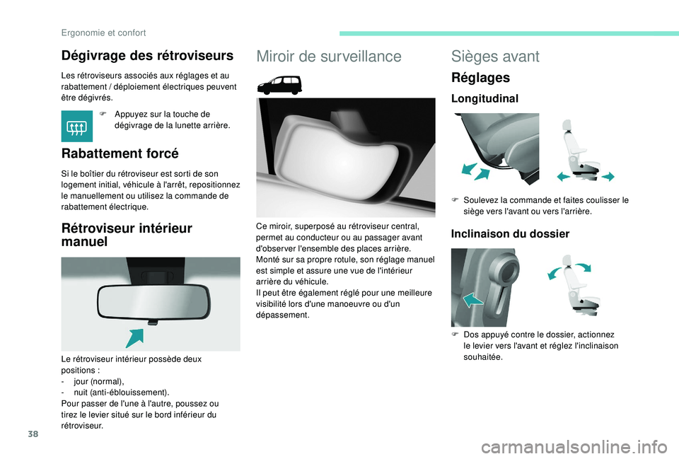 PEUGEOT PARTNER TEPEE ELECTRIC 2017 Manuel du propriétaire (in French) 38
Dégivrage des rétroviseurs
Les rétroviseurs associés aux réglages et au
rabattement / déploiement électriques peuvent
être dégivrés.
F
A
ppuyez sur la touche de
dégivrage de la lu PEUGEOT PARTNER TEPEE ELECTRIC 2017 Manuel du propriétaire (in French) 38
Dégivrage des rétroviseurs
Les rétroviseurs associés aux réglages et au
rabattement / déploiement électriques peuvent
être dégivrés.
F
A
ppuyez sur la touche de
dégivrage de la lu