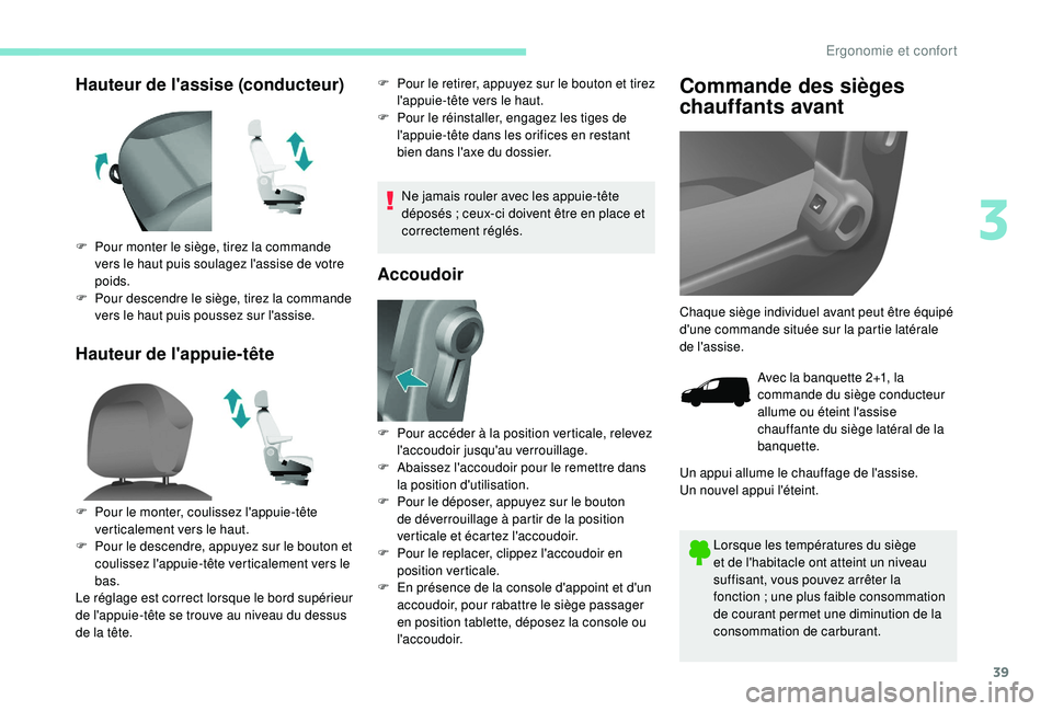 PEUGEOT PARTNER TEPEE ELECTRIC 2017 Manuel du propriétaire (in French) 39
Hauteur de l'assise (conducteur)
Hauteur de l'appuie-têteF Pour le retirer, appuyez sur le bouton et tirez l'appuie-tête vers le haut.
F
P
our le réinstaller, engagez les tiges de PEUGEOT PARTNER TEPEE ELECTRIC 2017 Manuel du propriétaire (in French) 39
Hauteur de l'assise (conducteur)
Hauteur de l'appuie-têteF Pour le retirer, appuyez sur le bouton et tirez l'appuie-tête vers le haut.
F
P
our le réinstaller, engagez les tiges de