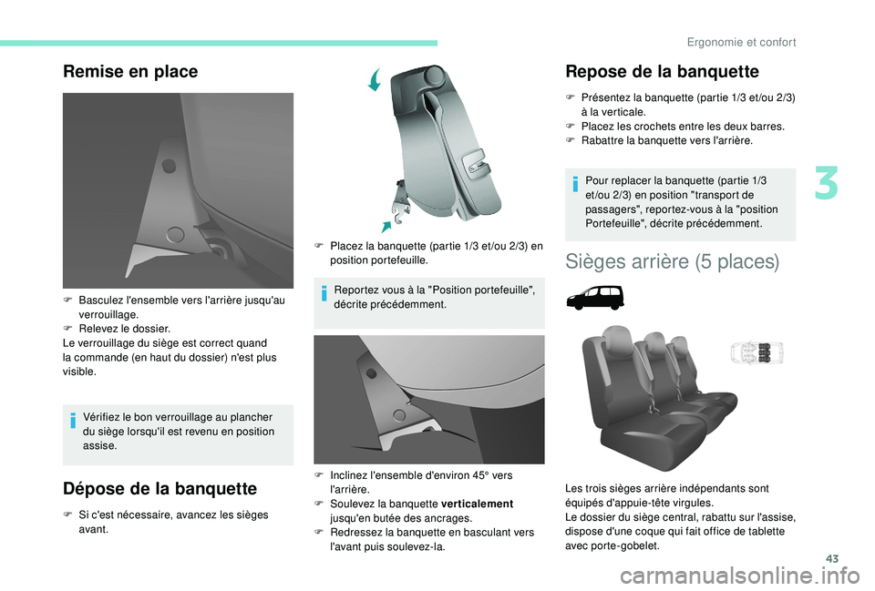 PEUGEOT PARTNER TEPEE ELECTRIC 2017 Manuel du propriétaire (in French) 43
Remise en place
Vérifiez le bon verrouillage au plancher
du siège lorsqu'il est revenu en position
assise.
Dépose de la banquette
F Si c'est nécessaire, avancez les sièges avant. F
PEUGEOT PARTNER TEPEE ELECTRIC 2017 Manuel du propriétaire (in French) 43
Remise en place
Vérifiez le bon verrouillage au plancher
du siège lorsqu'il est revenu en position
assise.
Dépose de la banquette
F Si c'est nécessaire, avancez les sièges avant. F
