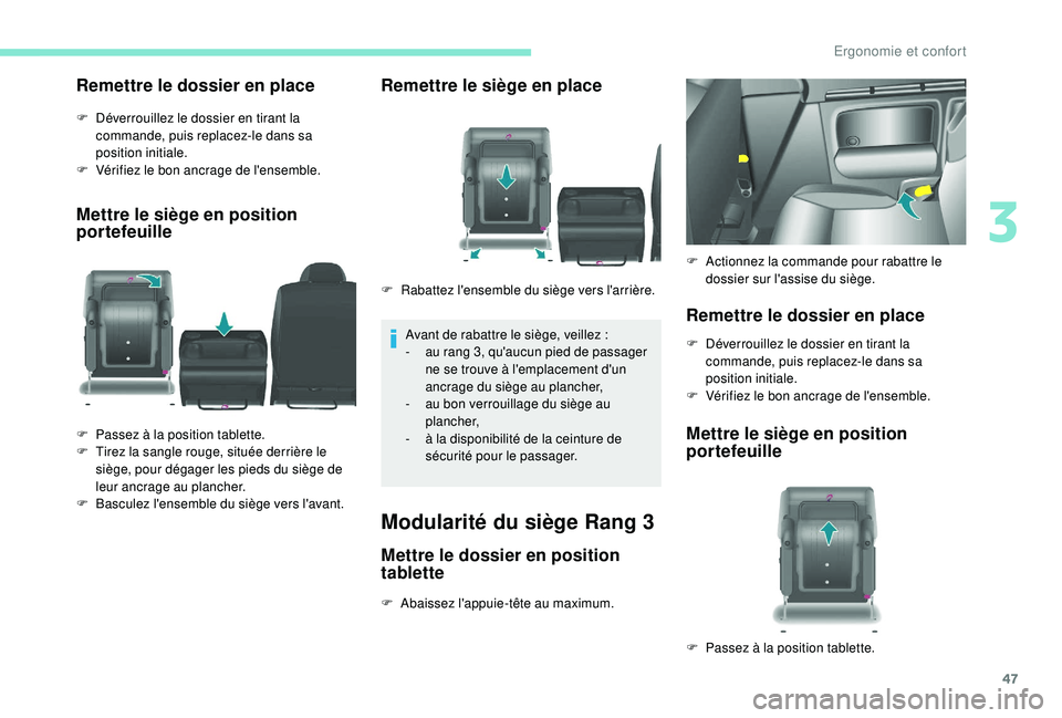 PEUGEOT PARTNER TEPEE ELECTRIC 2017 Manuel du propriétaire (in French) 47
Remettre le dossier en place
F Déverrouillez le dossier en tirant la commande, puis replacez-le dans sa
position initiale.
F
V
érifiez le bon ancrage de l'ensemble.
Mettre le siège en po PEUGEOT PARTNER TEPEE ELECTRIC 2017 Manuel du propriétaire (in French) 47
Remettre le dossier en place
F Déverrouillez le dossier en tirant la commande, puis replacez-le dans sa
position initiale.
F
V
érifiez le bon ancrage de l'ensemble.
Mettre le siège en po