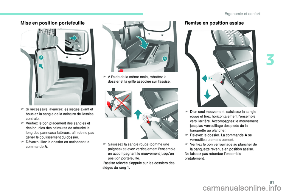 PEUGEOT PARTNER TEPEE ELECTRIC 2017 Manuel du propriétaire (in French) 51
Mise en position portefeuille
F Si nécessaire, avancez les sièges avant et bouclez la sangle de la ceinture de l'assise
centrale.
F
V
érifiez le bon placement des sangles et
des boucles PEUGEOT PARTNER TEPEE ELECTRIC 2017 Manuel du propriétaire (in French) 51
Mise en position portefeuille
F Si nécessaire, avancez les sièges avant et bouclez la sangle de la ceinture de l'assise
centrale.
F
V
érifiez le bon placement des sangles et
des boucles