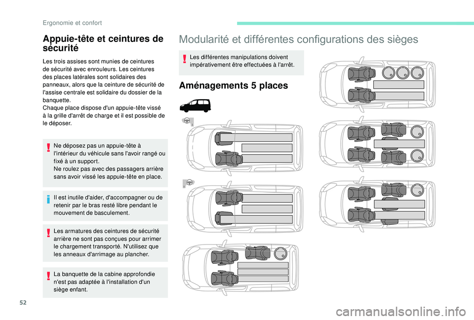 PEUGEOT PARTNER TEPEE ELECTRIC 2017 Manuel du propriétaire (in French) 52
Modularité et différentes configurations des sièges
Les différentes manipulations doivent
impérativement être effectuées à l'arrêt.
Aménagements 5 places
Appuie-tête et ceintures de PEUGEOT PARTNER TEPEE ELECTRIC 2017 Manuel du propriétaire (in French) 52
Modularité et différentes configurations des sièges
Les différentes manipulations doivent
impérativement être effectuées à l'arrêt.
Aménagements 5 places
Appuie-tête et ceintures de