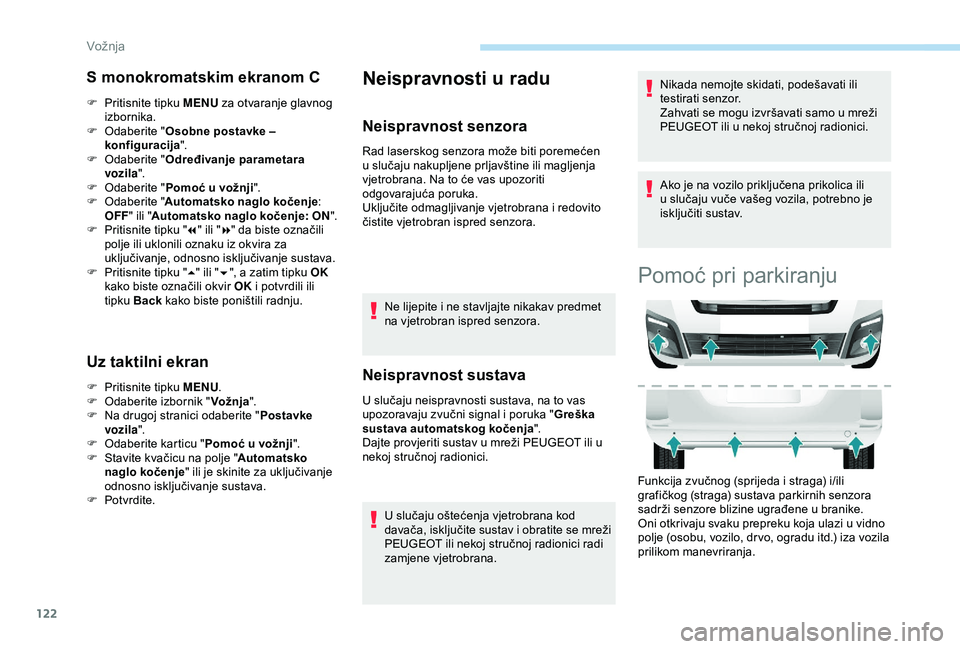 PEUGEOT PARTNER TEPEE ELECTRIC 2017  Upute Za Rukovanje (in Croatian) 122
S monokromatskim ekranom C
F Pritisnite tipku MENU za otvaranje glavnog 
izbornika.
F
 
O
 daberite " Osobne postavke – 
konfiguracija ".
F
 
O
 daberite " Određivanje parametara 
v