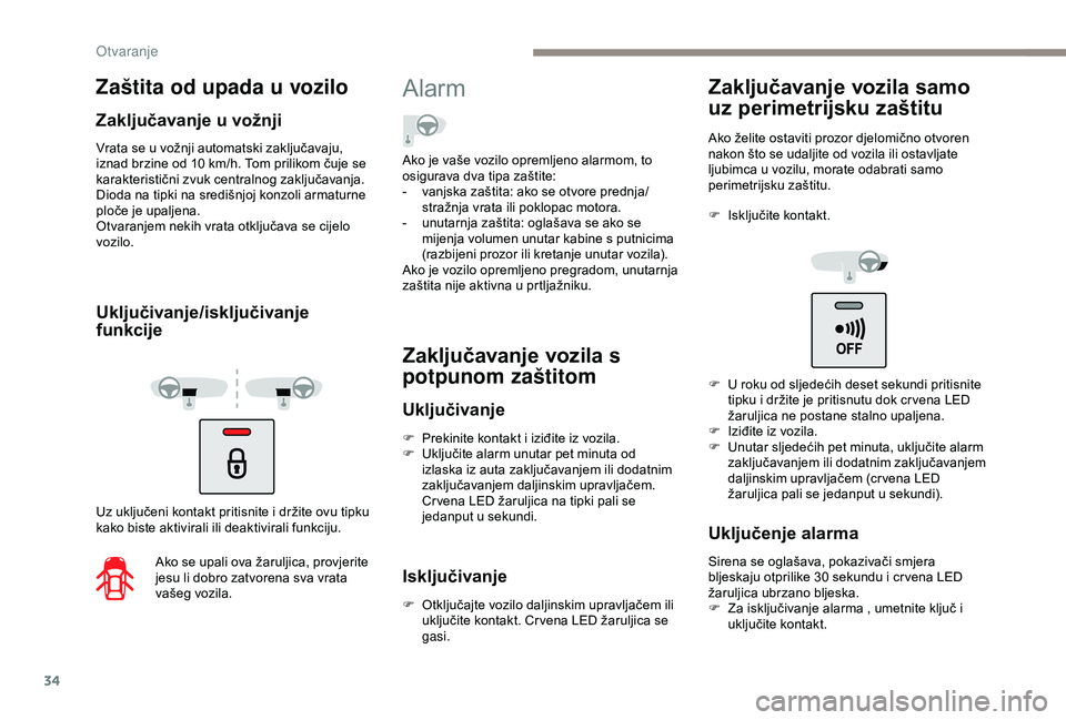PEUGEOT PARTNER TEPEE ELECTRIC 2017 Upute Za Rukovanje (in Croatian) 34
Vrata se u vožnji automatski zaključavaju,
iznad brzine od 10 km/h. Tom prilikom čuje se
karakteristični zvuk centralnog zaključavanja.
Dioda na tipki na središnjoj konzoli armaturne
plo PEUGEOT PARTNER TEPEE ELECTRIC 2017 Upute Za Rukovanje (in Croatian) 34
Vrata se u vožnji automatski zaključavaju,
iznad brzine od 10 km/h. Tom prilikom čuje se
karakteristični zvuk centralnog zaključavanja.
Dioda na tipki na središnjoj konzoli armaturne
plo