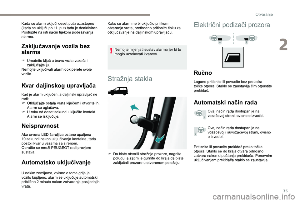 PEUGEOT PARTNER TEPEE ELECTRIC 2017 Upute Za Rukovanje (in Croatian) 35
Zaključavanje vozila bez
alarma
F Umetnite ključ u bravu vrata vozača i zaključajte ju.
Nemojte uključivati alarm dok perete svoje
vozilo.
Kvar daljinskog upravljača
Kad je alarm uključen, PEUGEOT PARTNER TEPEE ELECTRIC 2017 Upute Za Rukovanje (in Croatian) 35
Zaključavanje vozila bez
alarma
F Umetnite ključ u bravu vrata vozača i zaključajte ju.
Nemojte uključivati alarm dok perete svoje
vozilo.
Kvar daljinskog upravljača
Kad je alarm uključen,