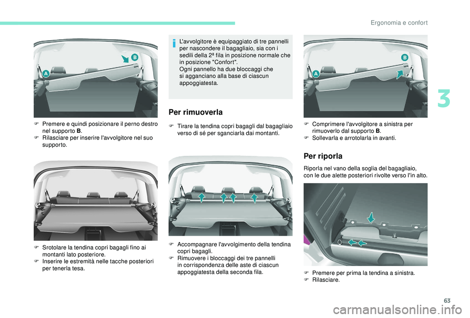 PEUGEOT PARTNER TEPEE ELECTRIC 2017 Manuale duso (in Italian) 63
L'avvolgitore è equipaggiato di tre pannelli
per nascondere il bagagliaio, sia con i
sedili della 2ª fila in posizione normale che
in posizione "Confort".
Ogni pannello ha due bloc PEUGEOT PARTNER TEPEE ELECTRIC 2017 Manuale duso (in Italian) 63
L'avvolgitore è equipaggiato di tre pannelli
per nascondere il bagagliaio, sia con i
sedili della 2ª fila in posizione normale che
in posizione "Confort".
Ogni pannello ha due bloc