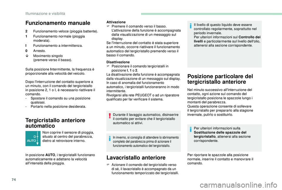 PEUGEOT PARTNER TEPEE ELECTRIC 2017 Manuale duso (in Italian) 74
Funzionamento manuale
2Funzionamento veloce (pioggia battente).
1 Funzionamento normale (pioggia
m o der at a).
I Funzionamento a intermittenza.
0 Arresto.
â Movimento singolo
(premere verso il b PEUGEOT PARTNER TEPEE ELECTRIC 2017 Manuale duso (in Italian) 74
Funzionamento manuale
2Funzionamento veloce (pioggia battente).
1 Funzionamento normale (pioggia
m o der at a).
I Funzionamento a intermittenza.
0 Arresto.
â Movimento singolo
(premere verso il b