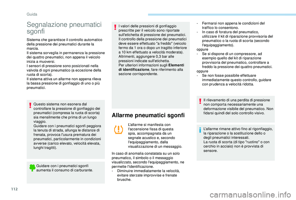 PEUGEOT PARTNER TEPEE ELECTRIC 2017 Manuale duso (in Italian) 112
Segnalazione pneumatici
sgonfi
Sistema che garantisce il controllo automatico
della pressione dei pneumatici durante la
marcia.
Il sistema sor veglia in permanenza la pressione
dei quattro pne PEUGEOT PARTNER TEPEE ELECTRIC 2017 Manuale duso (in Italian) 112
Segnalazione pneumatici
sgonfi
Sistema che garantisce il controllo automatico
della pressione dei pneumatici durante la
marcia.
Il sistema sor veglia in permanenza la pressione
dei quattro pne