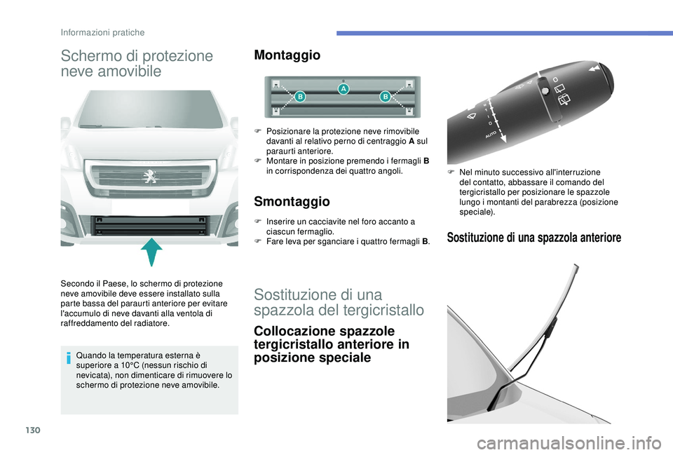 PEUGEOT PARTNER TEPEE ELECTRIC 2017 Manuale duso (in Italian) 130
Schermo di protezione
neve amovibile
Secondo il Paese, lo schermo di protezione
neve amovibile deve essere installato sulla
parte bassa del paraurti anteriore per evitare
l'accumulo di nev PEUGEOT PARTNER TEPEE ELECTRIC 2017 Manuale duso (in Italian) 130
Schermo di protezione
neve amovibile
Secondo il Paese, lo schermo di protezione
neve amovibile deve essere installato sulla
parte bassa del paraurti anteriore per evitare
l'accumulo di nev