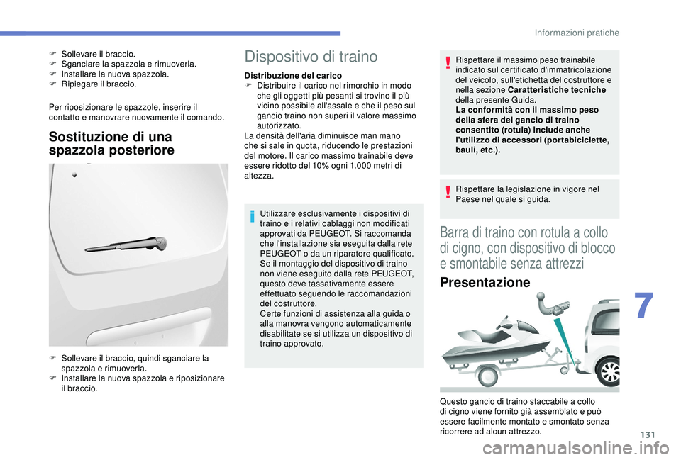 PEUGEOT PARTNER TEPEE ELECTRIC 2017 Manuale duso (in Italian) 131
Per riposizionare le spazzole, inserire il
contatto e manovrare nuovamente il comando.
Sostituzione di una
spazzola posteriore
F Sollevare il braccio.
F S ganciare la spazzola e rimuoverla.
F
PEUGEOT PARTNER TEPEE ELECTRIC 2017 Manuale duso (in Italian) 131
Per riposizionare le spazzole, inserire il
contatto e manovrare nuovamente il comando.
Sostituzione di una
spazzola posteriore
F Sollevare il braccio.
F S ganciare la spazzola e rimuoverla.
F