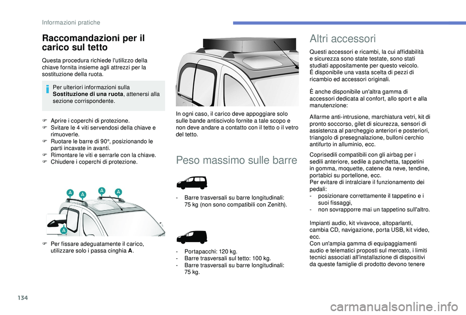 PEUGEOT PARTNER TEPEE ELECTRIC 2017 Manuale duso (in Italian) 134
F Aprire i coperchi di protezione.
F S vitare le 4 viti ser vendosi della chiave e
rimuoverle.
F
R
uotare le barre di 90°, posizionando le
parti incavate in avanti.
F
R
imontare le viti e PEUGEOT PARTNER TEPEE ELECTRIC 2017 Manuale duso (in Italian) 134
F Aprire i coperchi di protezione.
F S vitare le 4 viti ser vendosi della chiave e
rimuoverle.
F
R
uotare le barre di 90°, posizionando le
parti incavate in avanti.
F
R
imontare le viti e