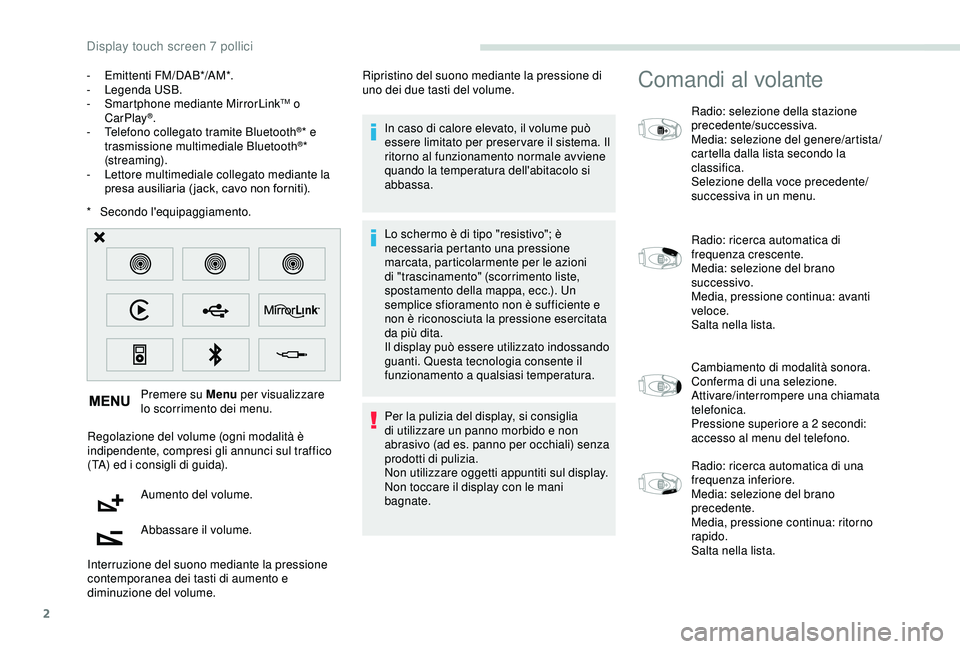 PEUGEOT PARTNER TEPEE ELECTRIC 2017  Manuale duso (in Italian) 2
* Secondo l'equipaggiamento.Premere su Menu  per visualizzare 
lo scorrimento dei menu.
Regolazione del volume (ogni modalità è 
indipendente, compresi gli annunci sul traffico 
(TA) ed i cons