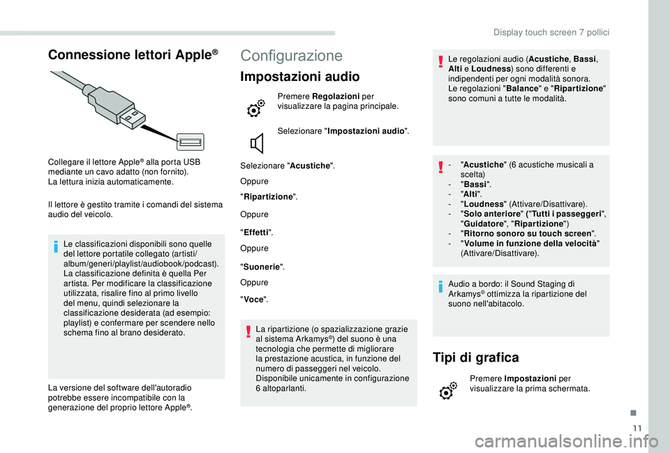PEUGEOT PARTNER TEPEE ELECTRIC 2017 Manuale duso (in Italian) 11
Connessione lettori Apple®
Collegare il lettore Apple® alla porta USB
mediante un cavo adatto (non fornito).
La lettura inizia automaticamente.
Il lettore è gestito tramite i comandi del sistem PEUGEOT PARTNER TEPEE ELECTRIC 2017 Manuale duso (in Italian) 11
Connessione lettori Apple®
Collegare il lettore Apple® alla porta USB
mediante un cavo adatto (non fornito).
La lettura inizia automaticamente.
Il lettore è gestito tramite i comandi del sistem