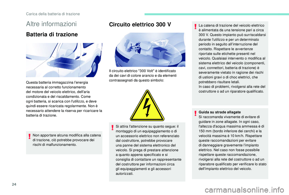 PEUGEOT PARTNER TEPEE ELECTRIC 2017 Manuale duso (in Italian) 24
Altre informazioni
Batteria di trazione
Non apportare alcuna modifica alla catena
di trazione, ciò potrebbe provocare dei
rischi di malfunzionamento.
Circuito elettrico 300 V
Il circuito elettri PEUGEOT PARTNER TEPEE ELECTRIC 2017 Manuale duso (in Italian) 24
Altre informazioni
Batteria di trazione
Non apportare alcuna modifica alla catena
di trazione, ciò potrebbe provocare dei
rischi di malfunzionamento.
Circuito elettrico 300 V
Il circuito elettri