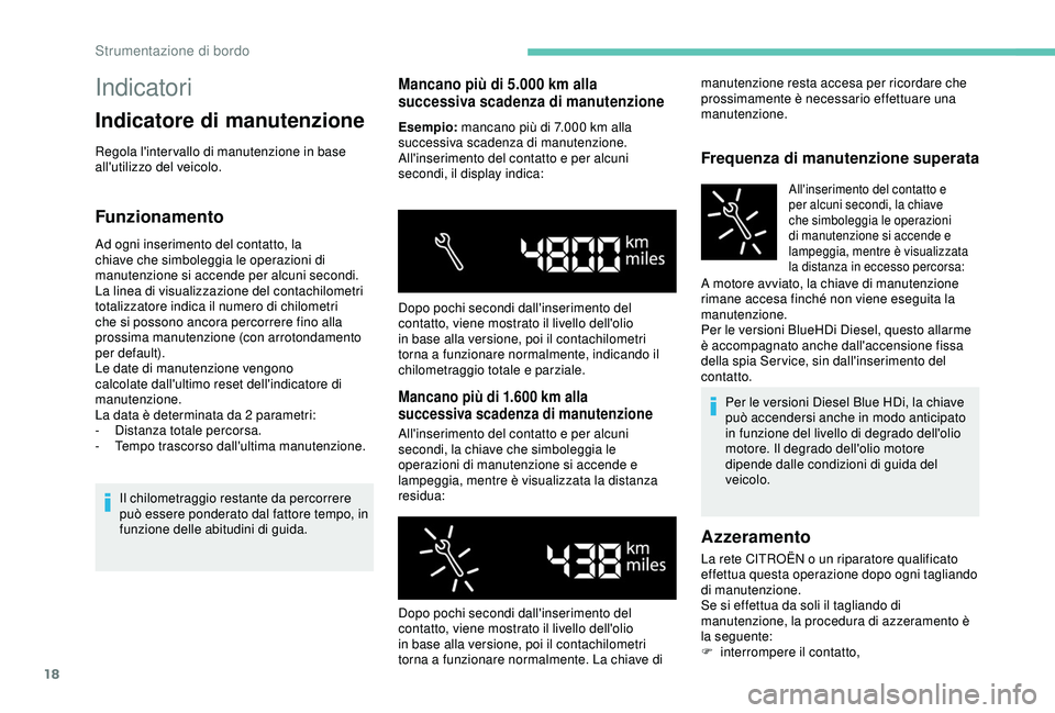 PEUGEOT PARTNER TEPEE ELECTRIC 2017 Manuale duso (in Italian) 18
Indicatori
Indicatore di manutenzione
Regola l'inter vallo di manutenzione in base
all'utilizzo del veicolo.
Funzionamento
Ad ogni inserimento del contatto, la
chiave che simboleggia le o PEUGEOT PARTNER TEPEE ELECTRIC 2017 Manuale duso (in Italian) 18
Indicatori
Indicatore di manutenzione
Regola l'inter vallo di manutenzione in base
all'utilizzo del veicolo.
Funzionamento
Ad ogni inserimento del contatto, la
chiave che simboleggia le o