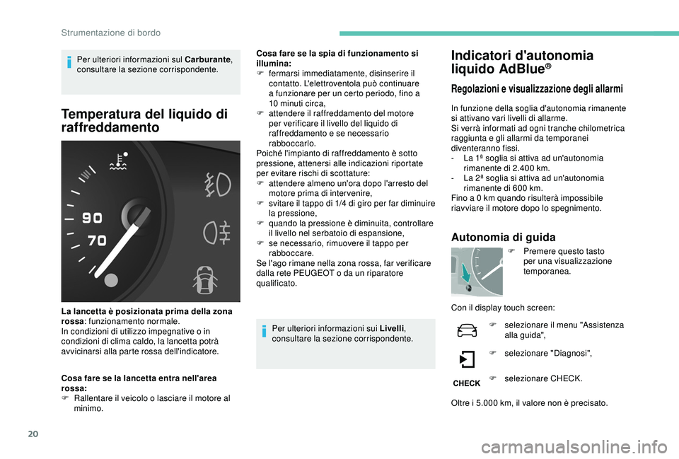 PEUGEOT PARTNER TEPEE ELECTRIC 2017 Manuale duso (in Italian) 20
Per ulteriori informazioni sul Carburante,
consultare la sezione corrispondente.
Temperatura del liquido di
raffreddamento
La lancetta è posizionata prima della zona
rossa : funzionamento norma PEUGEOT PARTNER TEPEE ELECTRIC 2017 Manuale duso (in Italian) 20
Per ulteriori informazioni sul Carburante,
consultare la sezione corrispondente.
Temperatura del liquido di
raffreddamento
La lancetta è posizionata prima della zona
rossa : funzionamento norma