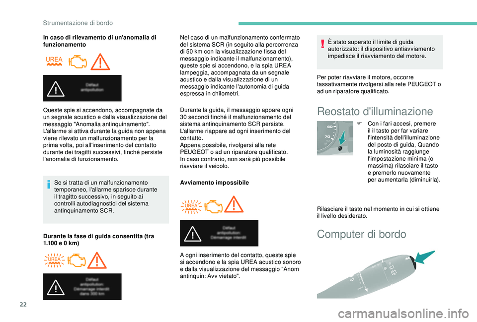 PEUGEOT PARTNER TEPEE ELECTRIC 2017 Manuale duso (in Italian) 22
Computer di bordo
In caso di rilevamento di un'anomalia di
funzionamentoSe si tratta di un malfunzionamento
temporaneo, l'allarme sparisce durante
il tragitto successivo, in seguito ai
PEUGEOT PARTNER TEPEE ELECTRIC 2017 Manuale duso (in Italian) 22
Computer di bordo
In caso di rilevamento di un'anomalia di
funzionamentoSe si tratta di un malfunzionamento
temporaneo, l'allarme sparisce durante
il tragitto successivo, in seguito ai
