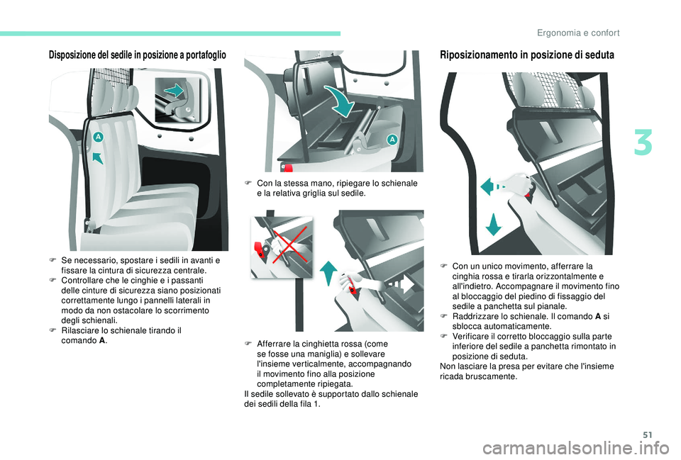 PEUGEOT PARTNER TEPEE ELECTRIC 2017 Manuale duso (in Italian) 51
Disposizione del sedile in posizione a portafoglio
F Se necessario, spostare i sedili in avanti e fissare la cintura di sicurezza centrale.
F
C
ontrollare che le cinghie e i passanti
delle cint PEUGEOT PARTNER TEPEE ELECTRIC 2017 Manuale duso (in Italian) 51
Disposizione del sedile in posizione a portafoglio
F Se necessario, spostare i sedili in avanti e fissare la cintura di sicurezza centrale.
F
C
ontrollare che le cinghie e i passanti
delle cint