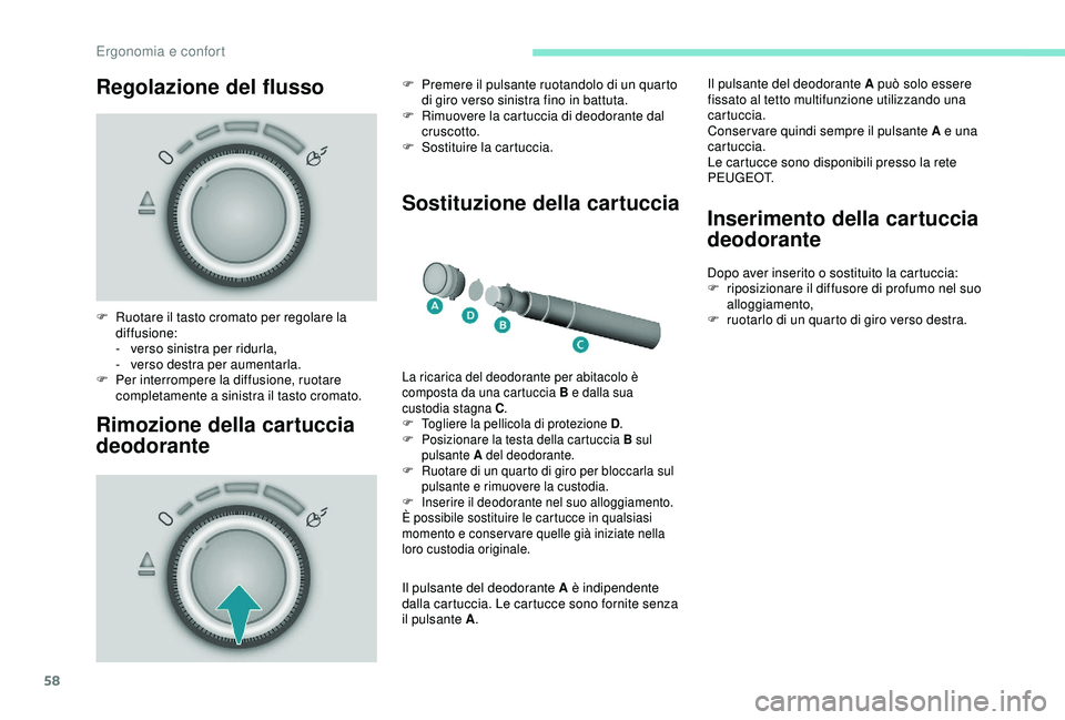 PEUGEOT PARTNER TEPEE ELECTRIC 2017 Manuale duso (in Italian) 58
Regolazione del flusso
Rimozione della cartuccia
deodorante Sostituzione della cartuccia
F Ruotare il tasto cromato per regolare la
diffusione:
-
v
erso sinistra per ridurla,
-
v
erso destr PEUGEOT PARTNER TEPEE ELECTRIC 2017 Manuale duso (in Italian) 58
Regolazione del flusso
Rimozione della cartuccia
deodorante Sostituzione della cartuccia
F Ruotare il tasto cromato per regolare la
diffusione:
-
v
erso sinistra per ridurla,
-
v
erso destr