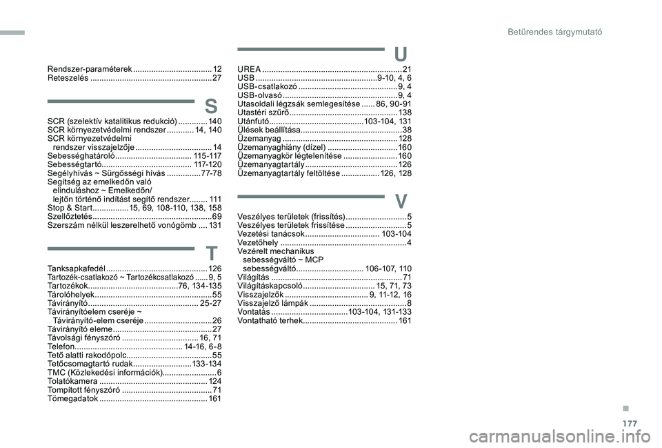 PEUGEOT PARTNER TEPEE ELECTRIC 2017  Kezelési útmutató (in Hungarian) 177
Rendszer-paraméterek ...................................12
Reteszelés ...................................................... 2
7
SSCR (szelektív katalitikus redukció) .............14 0
SCR kö