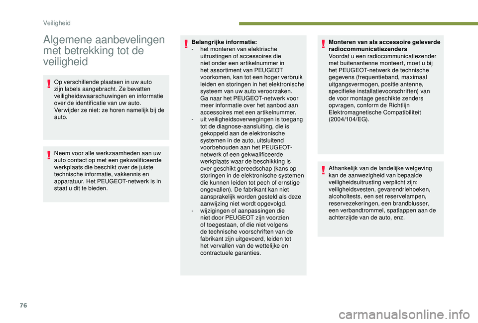 PEUGEOT PARTNER TEPEE ELECTRIC 2017  Instructieboekje (in Dutch) 76
Algemene aanbevelingen 
met betrekking tot de 
veiligheid
Op verschillende plaatsen in uw auto 
zijn labels aangebracht. Ze bevatten 
veiligheidswaarschuwingen en informatie 
over de identificatie 
