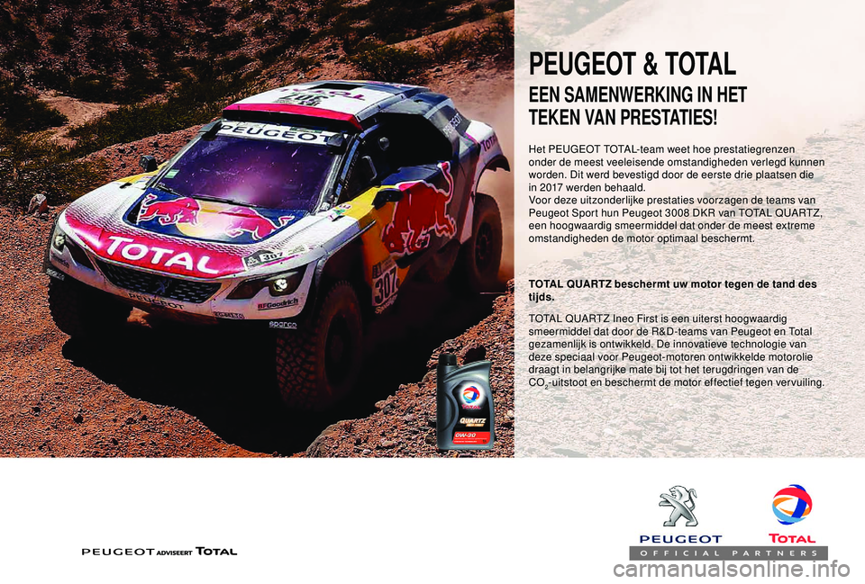 PEUGEOT PARTNER TEPEE ELECTRIC 2017  Instructieboekje (in Dutch) PEUGEOT & TOTAL
Het PEUGEOT TOTAL-team weet hoe prestatiegrenzen 
onder de meest veeleisende omstandigheden verlegd kunnen 
worden. Dit werd bevestigd door de eerste drie plaatsen die 
in 2017 werden 