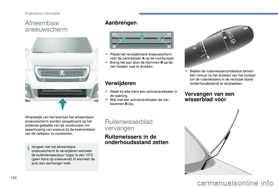 PEUGEOT PARTNER TEPEE ELECTRIC 2017  Instructieboekje (in Dutch) 130
Afneembaar 
sneeuwscherm
Afhankelijk van het land kan het afneembare 
sneeuwscherm worden aangebracht op het 
onderste gedeelte van de voorbumper om 
opeenhoping van sneeuw bij de koelventilator 
