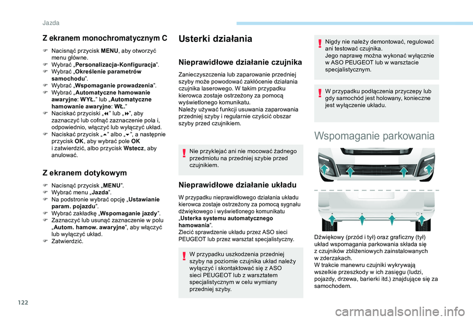 PEUGEOT PARTNER TEPEE ELECTRIC 2017  Instrukcja obsługi (in Polish) 122
Z ekranem monochromatycznym C
F Nacisnąć przycisk MENU, aby otworzyć 
menu główne.
F
 
W
 ybrać „ Personalizacja-Konfiguracja ”.
F
 
W
 ybrać „ Określenie parametrów 
samochodu ”.