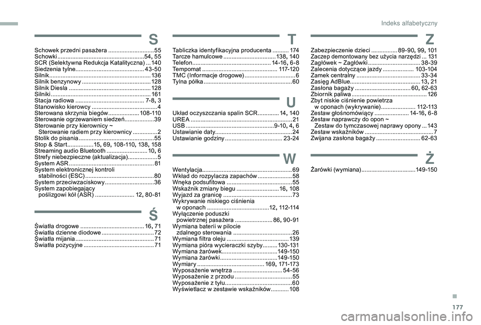 PEUGEOT PARTNER TEPEE ELECTRIC 2017  Instrukcja obsługi (in Polish) 177
SSchowek przedni pasażera ............................55
S chowki ............................... ......................54, 55
SCR (Selektywna Redukcja Katalityczna)
 
...14

0
Siedzenia tylne...