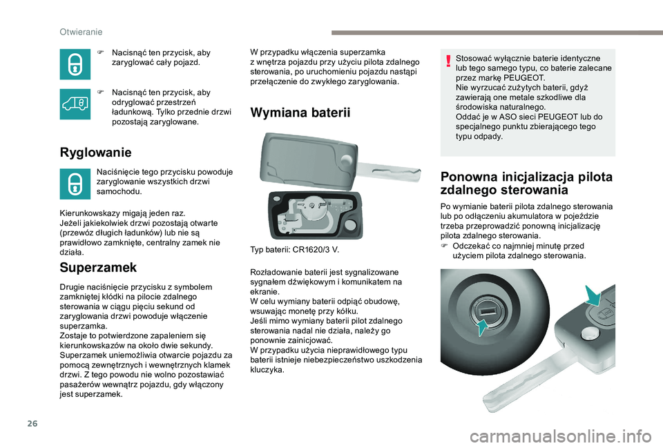 PEUGEOT PARTNER TEPEE ELECTRIC 2017  Instrukcja obsługi (in Polish) 26
F Nacisnąć ten przycisk, aby zaryglować cały pojazd.
F
 
N
 acisnąć ten przycisk, aby 
odryglować przestrzeń 
ładunkową. Tylko przednie drzwi 
pozostają zaryglowane.
Ryglowanie
Naciśni