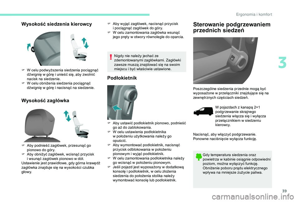 PEUGEOT PARTNER TEPEE ELECTRIC 2017  Instrukcja obsługi (in Polish) 39
Wysokość siedzenia kierowcy
Wysokość zagłówkaF Aby wyjąć zagłówek, nacisnąć przycisk i   pociągnąć zagłówek do góry.
F
 
W c
 elu zamontowania zagłówka wsunąć 
jego pręty w
 