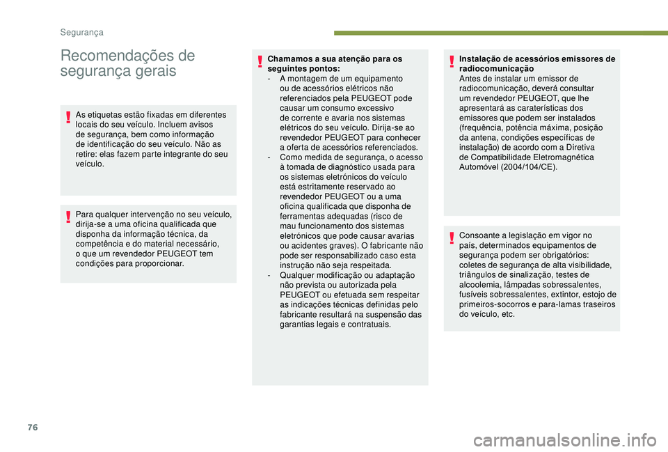 PEUGEOT PARTNER TEPEE ELECTRIC 2017  Manual de utilização (in Portuguese) 76
Recomendações de 
segurança gerais
As etiquetas estão fixadas em diferentes 
locais do seu veículo. Incluem avisos 
de segurança, bem como informação 
de identificação do seu veículo. N