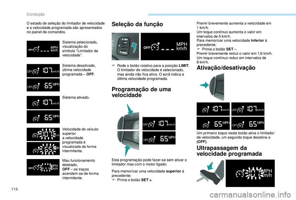 PEUGEOT PARTNER TEPEE ELECTRIC 2017  Manual de utilização (in Portuguese) 116
O estado de seleção do limitador de velocidade 
e a velocidade programada são apresentados 
no painel de comandos.Sistema selecionado,
visualização do 
símbolo “Limitador de 
velocidade”