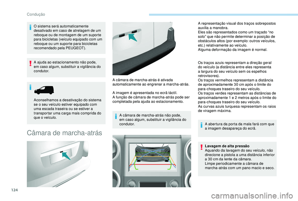 PEUGEOT PARTNER TEPEE ELECTRIC 2017  Manual de utilização (in Portuguese) 124
O sistema será automaticamente 
desativado em caso de atrelagem de um 
reboque ou de montagem de um suporte 
para bicicletas (veículo equipado com um 
reboque ou um suporte para bicicletas 
reco