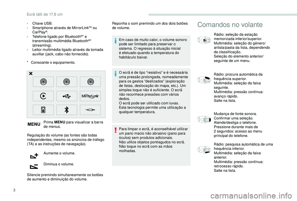 PEUGEOT PARTNER TEPEE ELECTRIC 2017  Manual de utilização (in Portuguese) 2
* Consoante o equipamento. Prima MENU  para visualizar a barra 
de menus.
Regulação do volume (as fontes são todas 
independentes, mesmo os anúncios de tráfego 
(TA) e as instruções de navega
