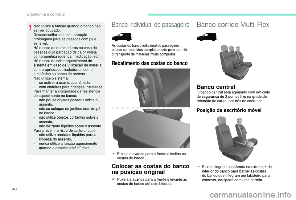 PEUGEOT PARTNER TEPEE ELECTRIC 2017  Manual de utilização (in Portuguese) 40
Banco individual do passageiroBanco corrido Multi-Flex
Rebatimento das costas do banco
Colocar as costas do banco 
na posição original
F Puxe a alavanca para a frente e levante as costas do banco