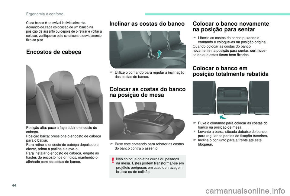 PEUGEOT PARTNER TEPEE ELECTRIC 2017  Manual de utilização (in Portuguese) 44
Colocar o banco novamente 
na posição para sentar
F Liberte as costas do banco puxando o comando e coloque-as na posição original.
Quando colocar as costas do banco 
novamente na posição para