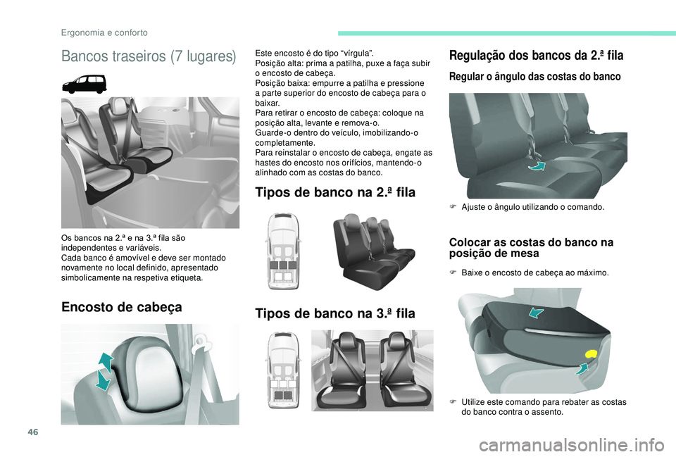 PEUGEOT PARTNER TEPEE ELECTRIC 2017  Manual de utilização (in Portuguese) 46
Regulação dos bancos da 2.ª fila
Regular o ângulo das costas do banco
Colocar as costas do banco na 
posição de mesa
F Baixe o encosto de cabeça ao máximo. F 
A
 juste o ângulo utilizando 