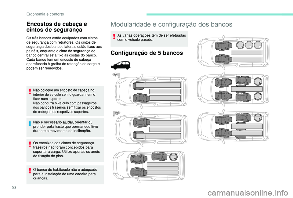 PEUGEOT PARTNER TEPEE ELECTRIC 2017  Manual de utilização (in Portuguese) 52
Modularidade e configuração dos bancos
As várias operações têm de ser efetuadas 
com o veículo parado.
Configuração de 5 bancos
Encostos de cabeça e 
cintos de segurança
Os três bancos 