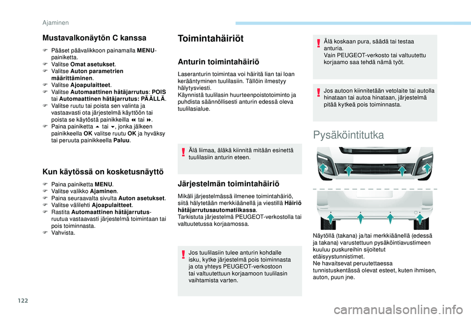 PEUGEOT PARTNER TEPEE ELECTRIC 2017 Omistajan Käsikirja (in Finnish) 122
Mustavalkonäytön C kanssa
F Pääset päävalikkoon painamalla MENU-
painiketta.
F
Valitse Omat asetukset .
F
Valitse Auton parametrien
määrittäminen .
F
Valitse Ajoapulaitteet .
F
PEUGEOT PARTNER TEPEE ELECTRIC 2017 Omistajan Käsikirja (in Finnish) 122
Mustavalkonäytön C kanssa
F Pääset päävalikkoon painamalla MENU-
painiketta.
F
Valitse Omat asetukset .
F
Valitse Auton parametrien
määrittäminen .
F
Valitse Ajoapulaitteet .
F